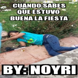 Meme Personalizado Cuando Sabes Que Estuvo Buena La Fiesta By Noyri