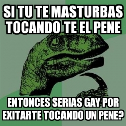 Meme Filosoraptor Si Tu Te Masturbas Tocando Te El Pene Entonces