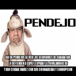 Meme Personalizado Asi De Pendejos Se Ven Los Seguidores De Cabada