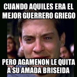 Meme Crying Peter Parker Cuando Aquiles Era El Mejor Guerrero Griego