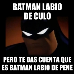 Meme Disapproving Batman Batman Labio De Culo Pero Te Das Cuenta Que