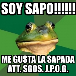 Meme Foul Bachelor Frog SOY SAPO ME GUSTA LA SAPADA ATT SGOS