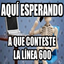 Meme Personalizado Aqu Esperando A Que Conteste La L Nea