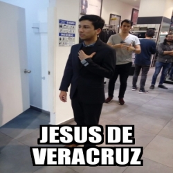 Meme Personalizado JESUS DE VERACRUZ 29871614