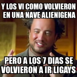 Meme Ancient Aliens Y Los Vi Como Volvieron En Una Nave Alienigena