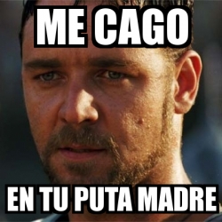 Meme Personalizado Me Cago En Tu Puta Madre 3103088