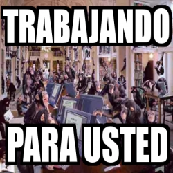 Meme Personalizado Trabajando Para Usted