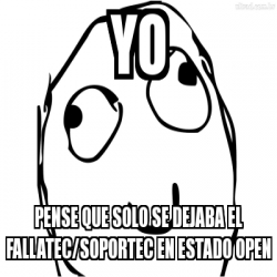 Meme Personalizado Yo Pense Que Solo Se Dejaba El Fallatec Soportec