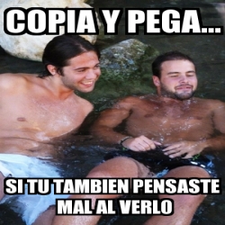 Meme Personalizado Copia Y Pega Si Tu Tambien Pensaste Mal Al