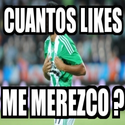 Meme Personalizado Cuantos Likes Me Merezco