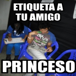 Meme Personalizado Etiqueta A Tu Amigo Princeso