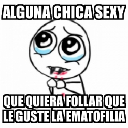 Meme Personalizado ALGUNA CHICA SEXY Que Quiera Follar Que Le Guste