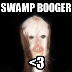 Meme Personalizado - swamp booger