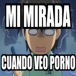 Meme Personalizado Mi Mirada Cuando Veo Porno 3400286