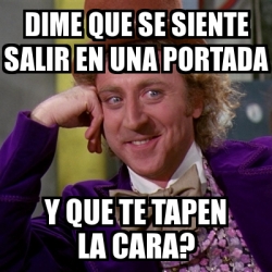 Meme Willy Wonka Dime Que Se Siente Salir En Una Portada Y Que Te