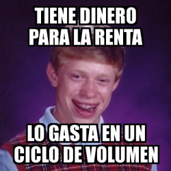 Meme Bad Luck Brian Tiene Dinero Para La Renta Lo Gasta En Un Ciclo