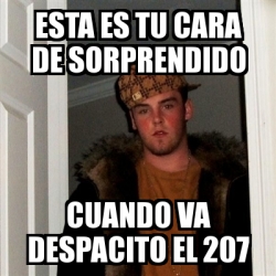 Meme Scumbag Steve Esta Es Tu Cara De Sorprendido Cuando Va Despacito