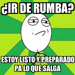 Meme Challenge Accepted Ir De Rumba Estoy Listo Y Preparado Pa Lo