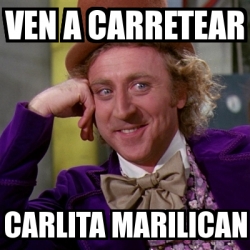 Meme Willy Wonka Ven A Carretear Carlita Marilican 3625854