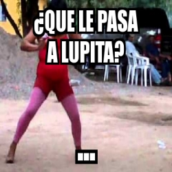 Meme Personalizado Que Le Pasa A Lupita