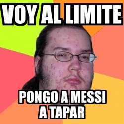 Meme Friki Voy Al Limite Pongo A Messi A Tapar