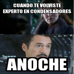 Meme Personalizado Cuando Te Volviste Experto En CondensADORES ANOCHE