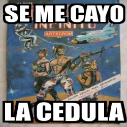 Meme Personalizado Se Me Cayo La Cedula