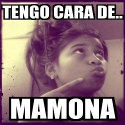 Meme Personalizado Tengo Cara De Mamona