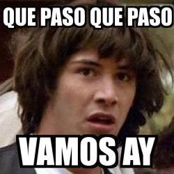 Meme Keanu Reeves Que Paso Que Paso Vamos Ay 3979395