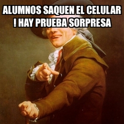 Meme Joseph Ducreux Alumnos Saquen El Celular Hay Prueba Sorpresa