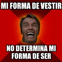 Meme Arnold MI FORMA DE VESTIR NO DETERMINA MI FORMA DE SER 30109116