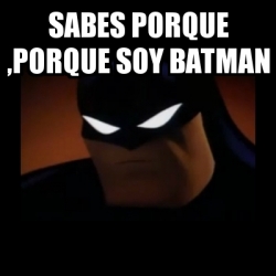 Meme Disapproving Batman Sabes Porque Porque Soy Batman