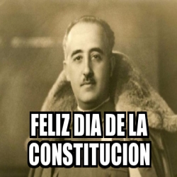 Meme Personalizado Feliz Dia De La Constitucion 30128707