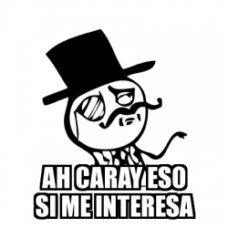 Meme Feel Like A Sir AH CARAY ESO SI ME INTERESA 30167797