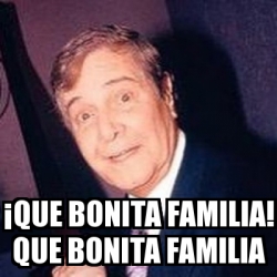 Meme Personalizado ÂQue bonita familia Que bonita familia 30187589