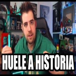 Meme Personalizado Huele A Historia