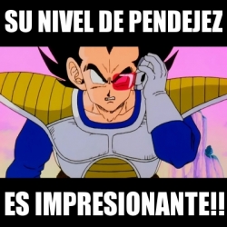 Meme Personalizado Su Nivel De Pendejez Es Impresionante