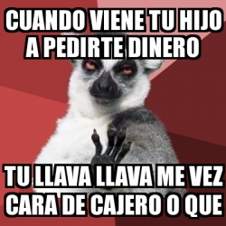 Meme Chill Out Lemur Cuando Viene Tu Hijo A Pedirte Dinero Tu Llava