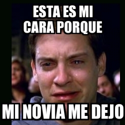 Meme Crying Peter Parker Esta Es Mi Cara Porque Mi Novia Me Dejo