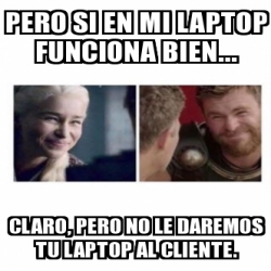 Meme Personalizado Pero Si En Mi Laptop Funciona Bien Claro Pero