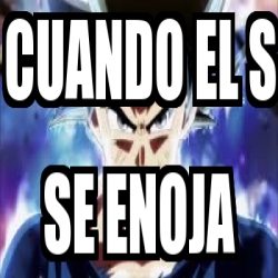 Meme Personalizado Cuando El S Se Enoja 30745948