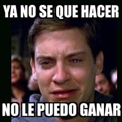 Meme Crying Peter Parker Ya No Se Que Hacer No Le Puedo Ganar 30770319