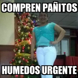 Meme Personalizado Compren Pa Itos Humedos Urgente