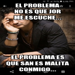 Meme Personalizado El Problema No Es Que Jor Me Escuche El