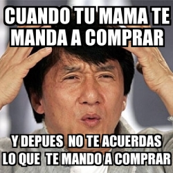 Meme Jackie Chan Cuando Tu Mama Te Manda A Comprar Y Depues No Te