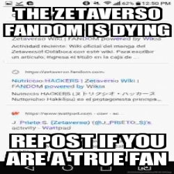 Meme Personalizado The Zetaverso Fandom Is Dying Repost If You Are A