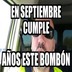 Meme Personalizado En septiembre cumple Años este bombón 30935584