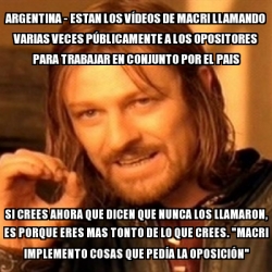 Meme Boromir Argentina Estan Los V Deos De Macri Llamando Varias