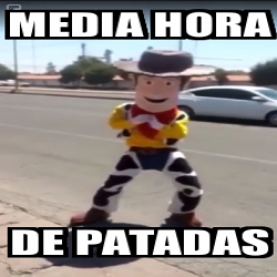 Meme Personalizado MEDIA HORA DE PATADAS 30970564