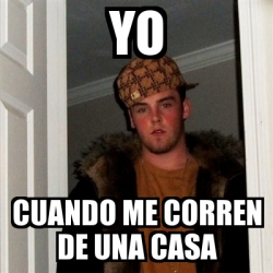 Meme Scumbag Steve Yo Cuando Me Corren De Una Casa